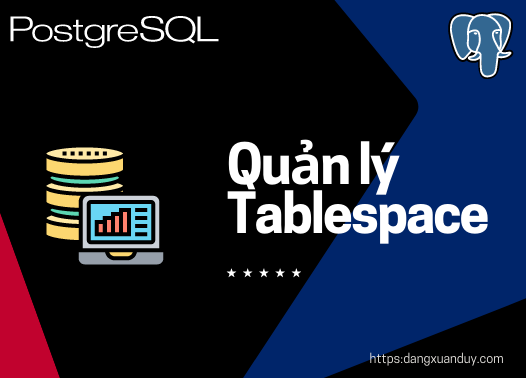 Quản lý Tablespace trong PostgreSQL