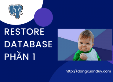 Restore database PostgreSQL phần 1