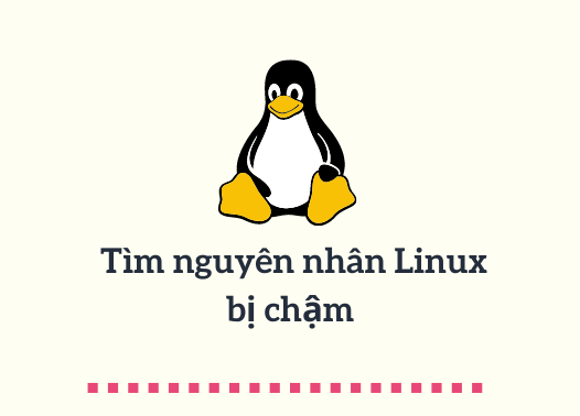 Tìm nguyên nhân Linux bị chậm