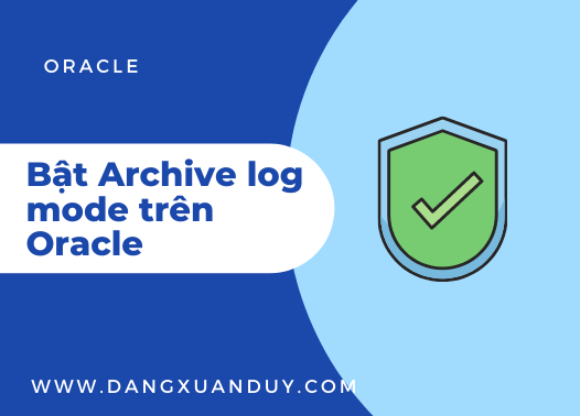 Bật archive log mode trên Oracle database