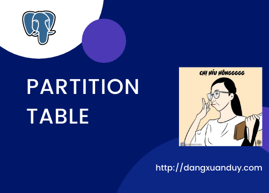 Ý nghĩa partitioned table trong PostgreSQL