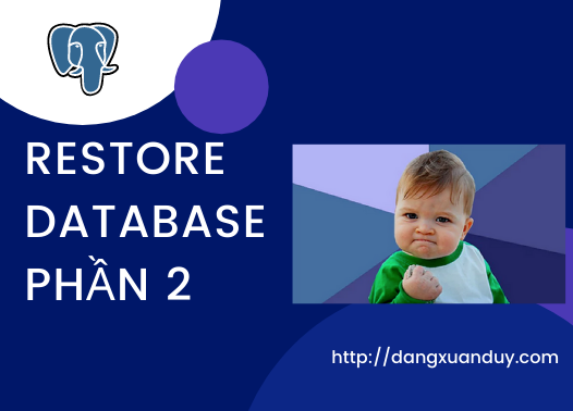 Restore database PostgreSQL phần 2
