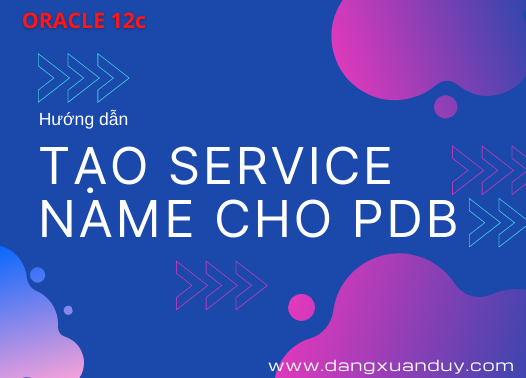 TẠO SERVICE NAME cho PDB