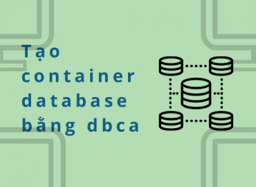 Tạo container database bằng dbca