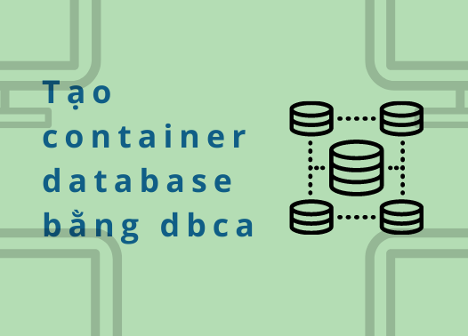 Tạo container database bằng dbca