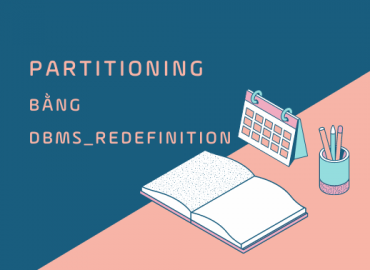 partitioning bằng DBMS_REDEFINITION