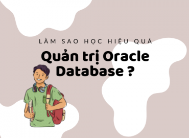 Học hiệu quả khóa Quản trị Oracle Database thật là đơn giản