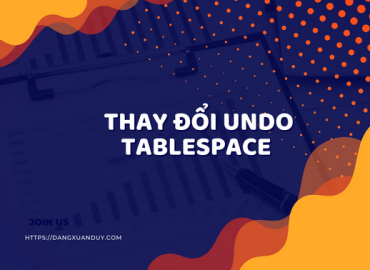 Thay đổi UNDO Tablespace