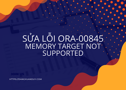 Sửa lỗi ORA-00845 Memory target not supported