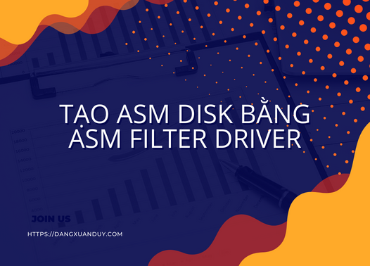 Tạo ASM DIsk bằng ASM FIlter driver