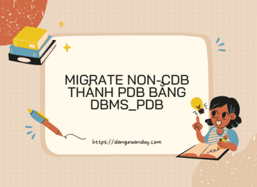 Migrate non-CDB thành PDB bằng DBMS_PDB