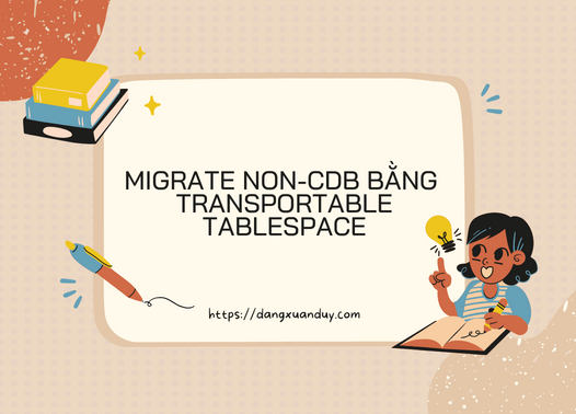 Migrate noncdb bằng transportable tablespace